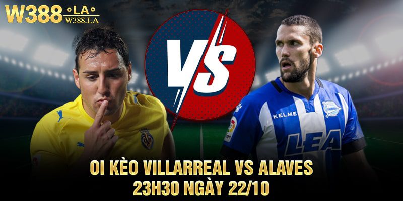 Soi kèo Villarreal vs Alaves 23h30 ngày 22/10