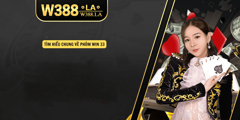 Tìm hiểu chung về Phỏm win 33